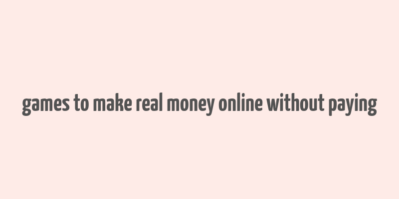 games to make real money online without paying