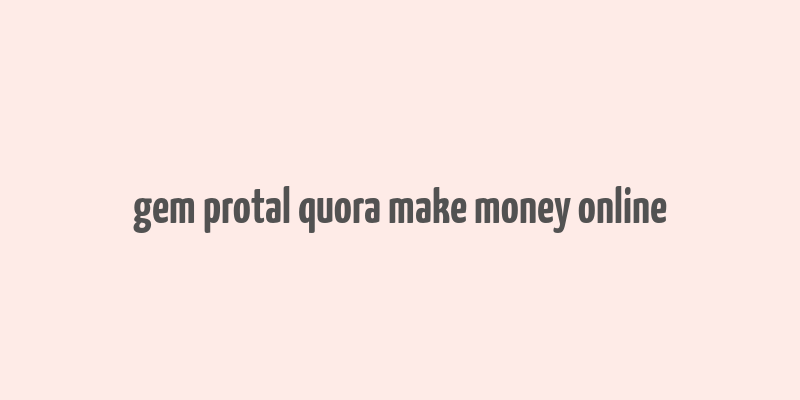 gem protal quora make money online