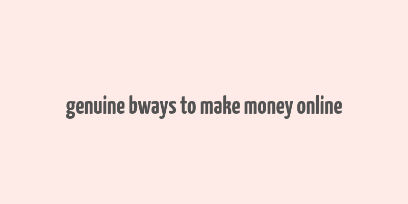 genuine bways to make money online