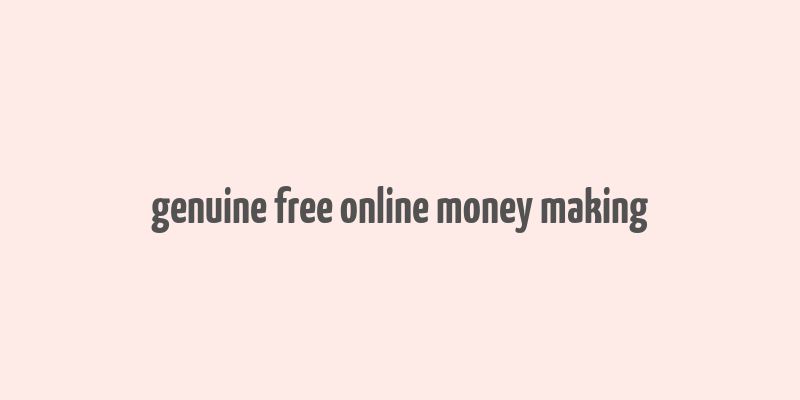 genuine free online money making