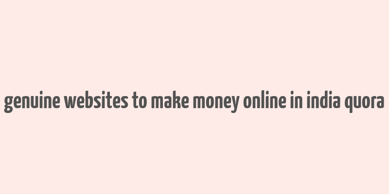 genuine websites to make money online in india quora