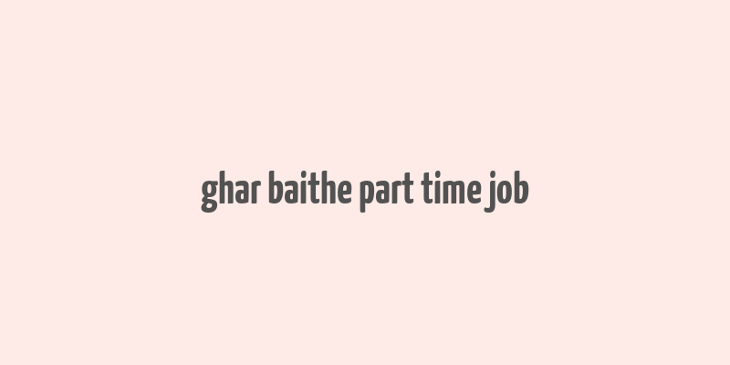 ghar baithe part time job