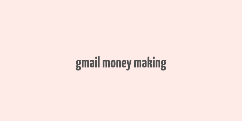 gmail money making