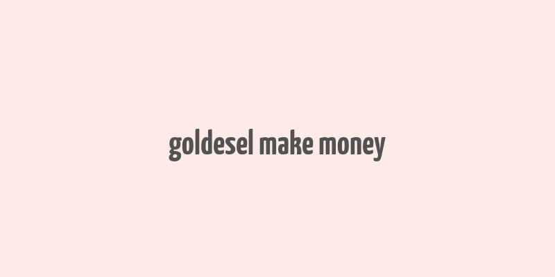 goldesel make money