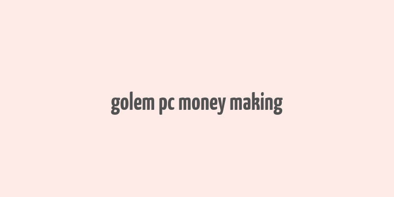 golem pc money making