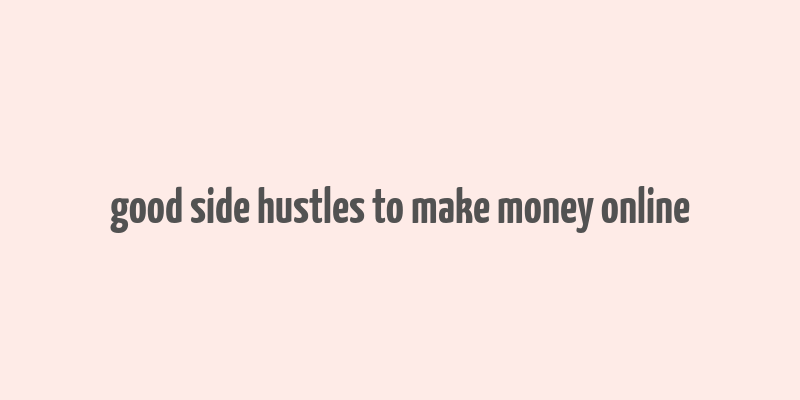 good side hustles to make money online