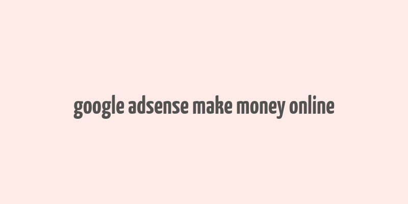 google adsense make money online