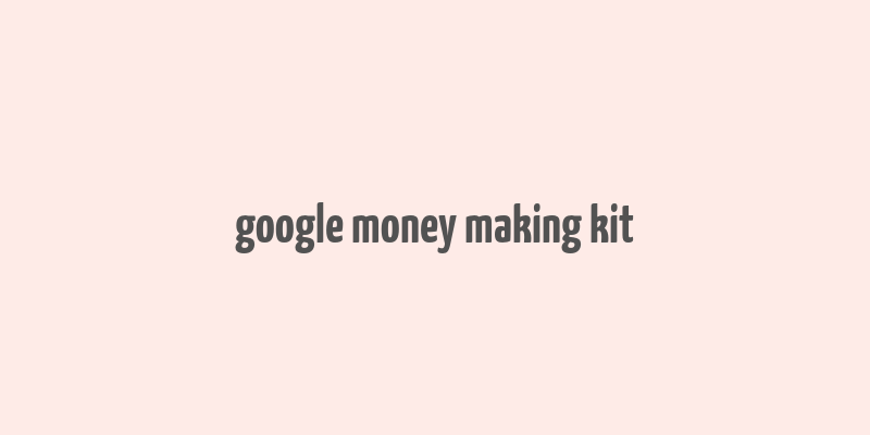 google money making kit