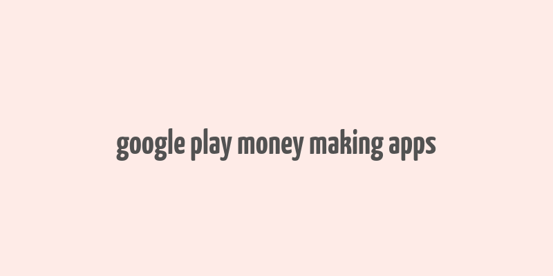 google play money making apps