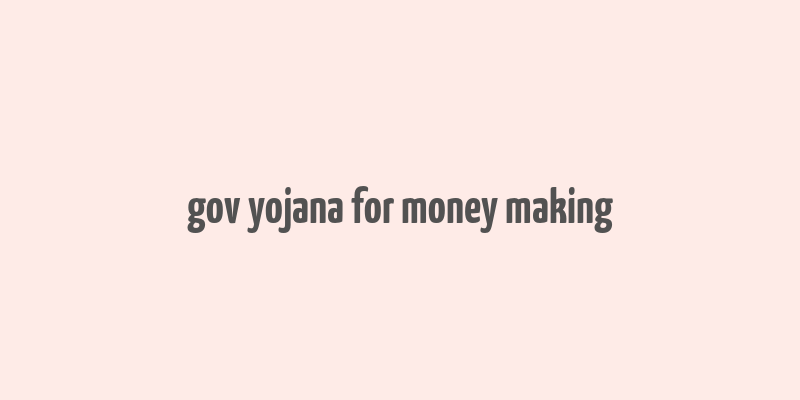 gov yojana for money making