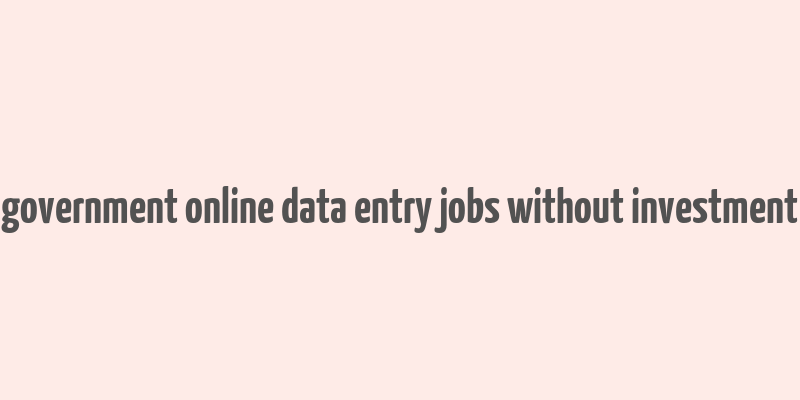 government online data entry jobs without investment