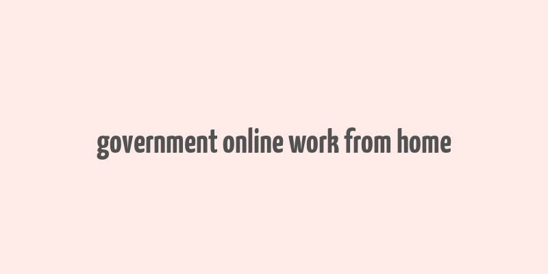 government online work from home