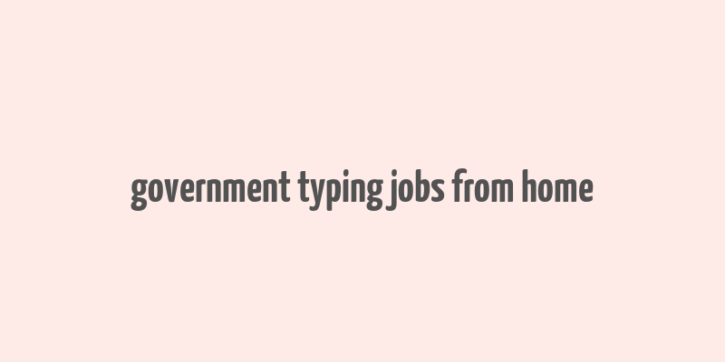 government typing jobs from home