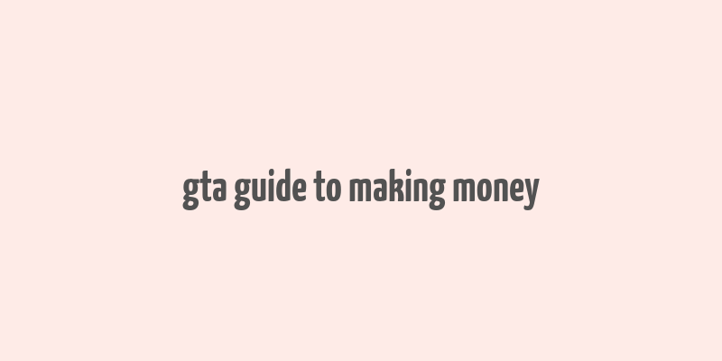 gta guide to making money