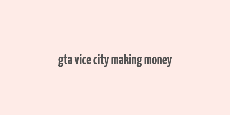 gta vice city making money