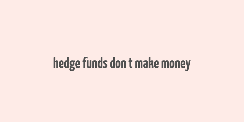 hedge funds don t make money