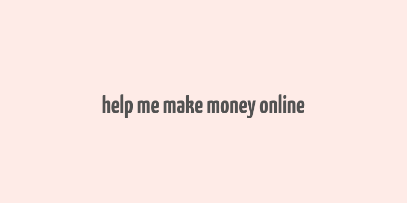 help me make money online