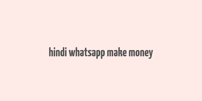 hindi whatsapp make money