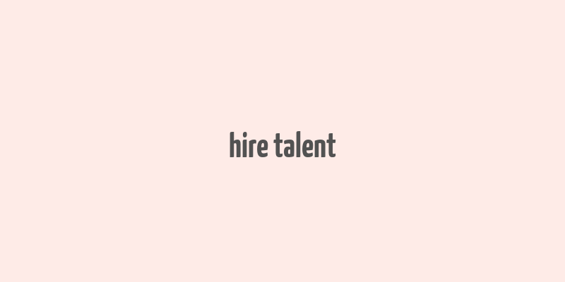 hire talent