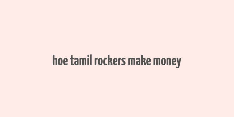 hoe tamil rockers make money