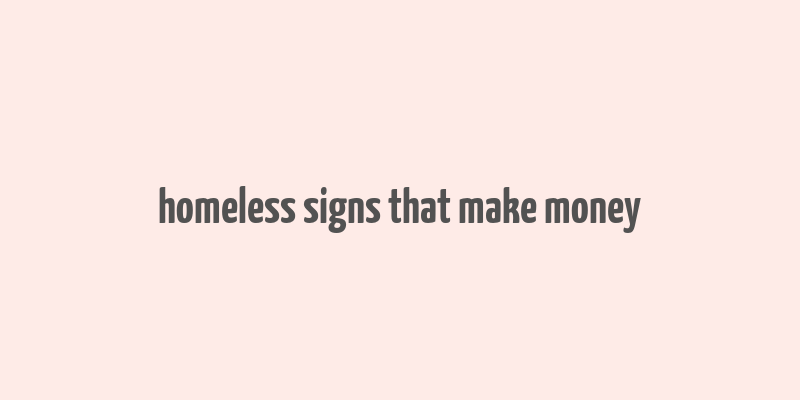 homeless signs that make money