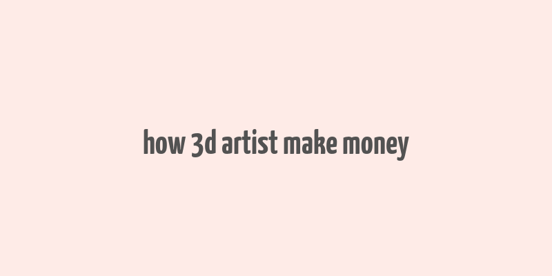 how 3d artist make money