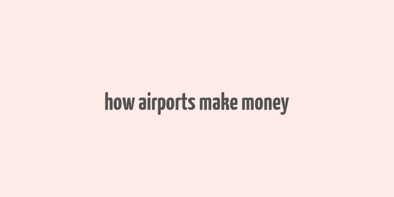 how airports make money