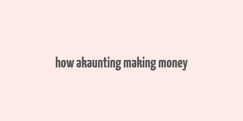 how akaunting making money