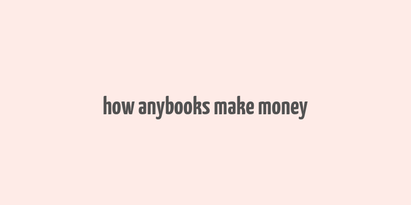 how anybooks make money