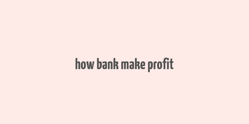 how bank make profit