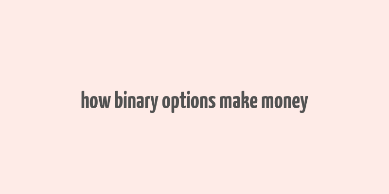 how binary options make money