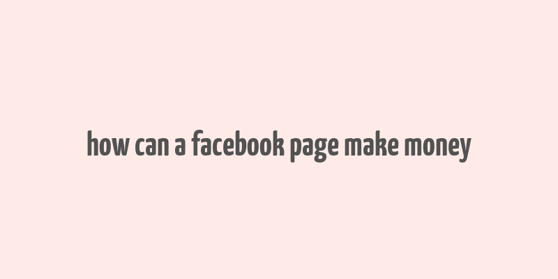 how can a facebook page make money