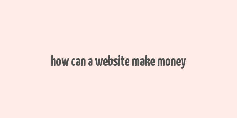 how can a website make money