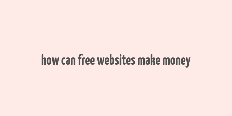 how can free websites make money