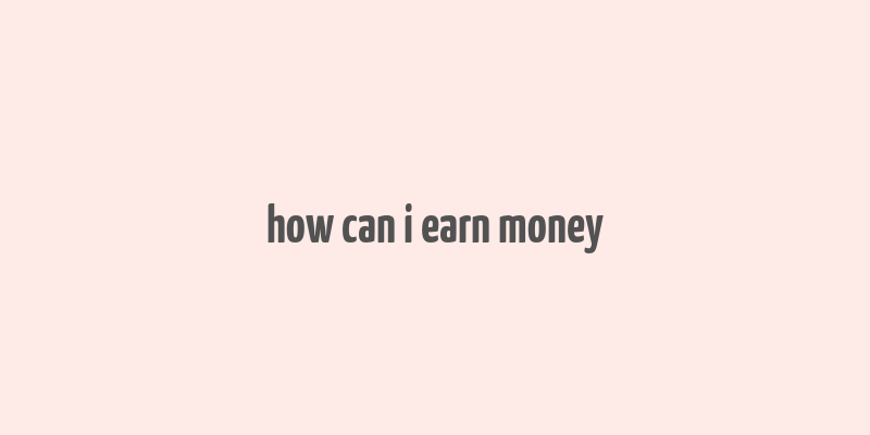 how can i earn money