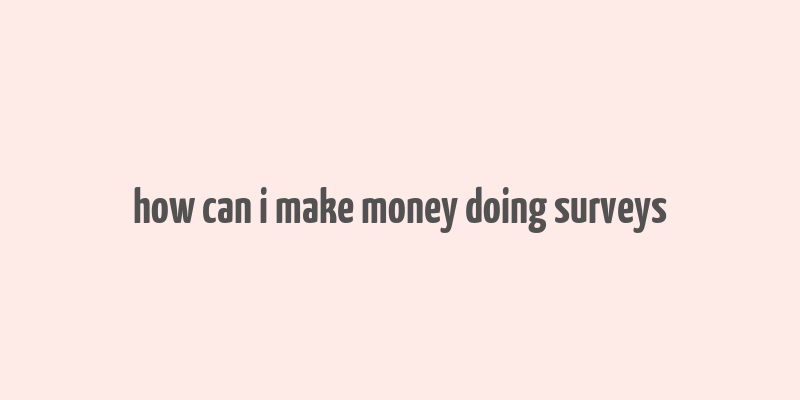 how can i make money doing surveys