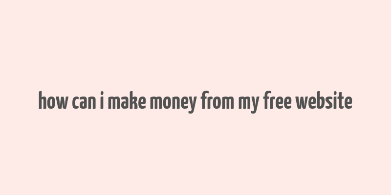 how can i make money from my free website