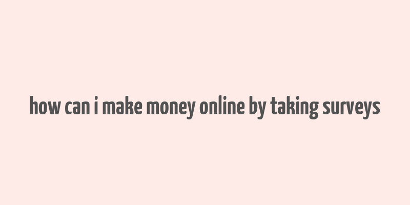 how can i make money online by taking surveys