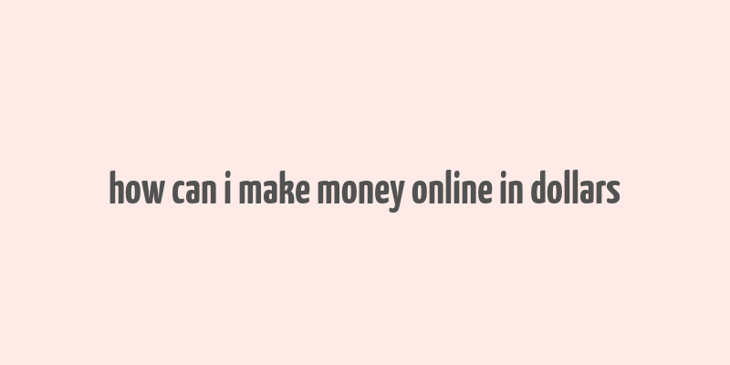 how can i make money online in dollars