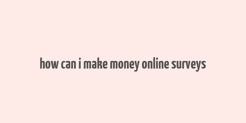 how can i make money online surveys