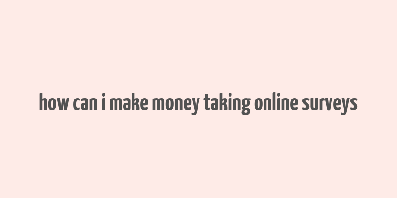 how can i make money taking online surveys