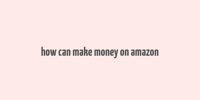 how can make money on amazon