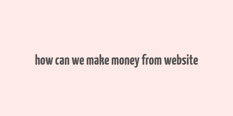 how can we make money from website