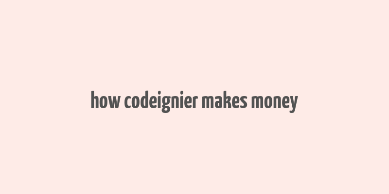 how codeignier makes money