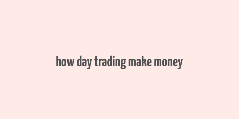 how day trading make money