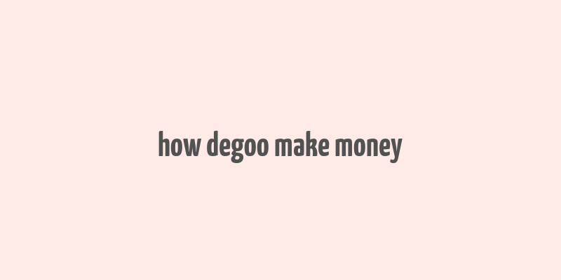 how degoo make money