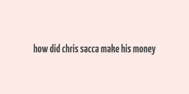 how did chris sacca make his money