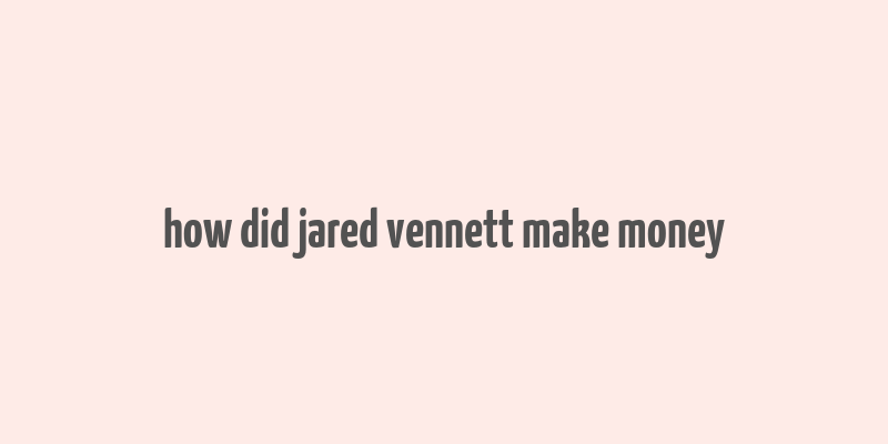 how did jared vennett make money