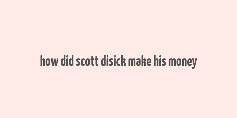 how did scott disick make his money