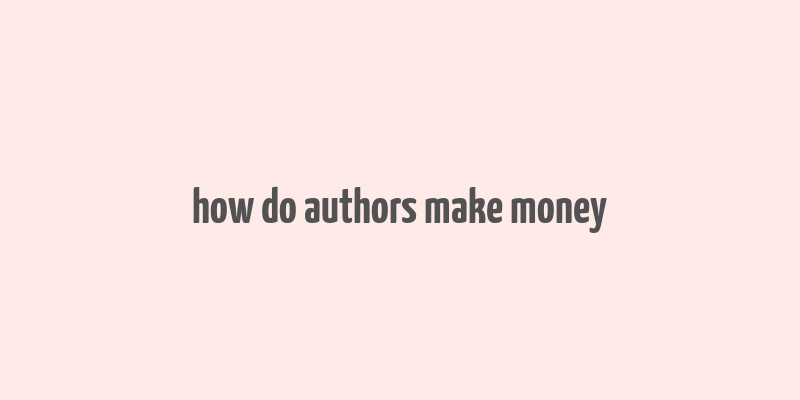 how do authors make money